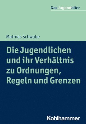 bokomslag Die Jugendlichen Und Ihr Verhaltnis Zu Ordnungen, Regeln Und Grenzen