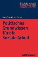 Dierk Borstel, Ute Fischer - Politisches Grundwissen Fur Die Soziale Arbeit, Häftad