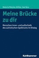 Melanie Matzies-Kohler, Gee Vero, Melanie Matzies-Köhler - Meine Brucke Zu Dir: Menschen Inner- Und Ausserhalb Des Autistischen Spektrums Im Dialog, Häftad