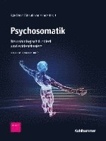 Psychosomatik - Neurobiologisch Fundiert Und Evidenzbasiert: Ein Lehr- Und Handbuch 1
