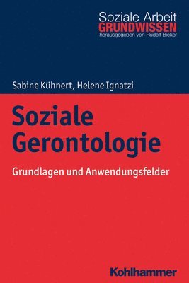 Sabine Kuhnert, Helene Ignatzi - Soziale Gerontologie: Grundlagen Und Anwendungsfelder, Häftad