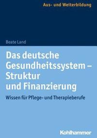 bokomslag Das Deutsche Gesundheitssystem - Struktur Und Finanzierung: Wissen Fur Pflege- Und Therapieberufe