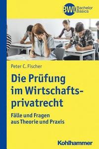 bokomslag Die Prufung Im Wirtschaftsprivatrecht: Falle Und Fragen Aus Theorie Und PRAXIS