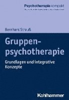 Bernhard Strauss, Bernhard Strauß - Gruppenpsychotherapie: Grundlagen Und Integrative Konzepte, Häftad