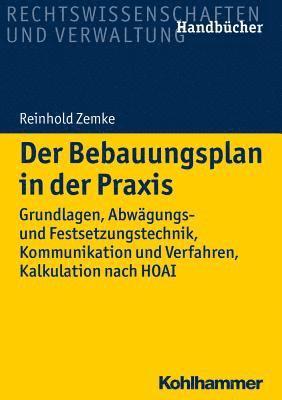 bokomslag Der Bebauungsplan in Der PRAXIS: Grundlagen, Abwagungs- Und Festsetzungstechnik, Kommunikation Und Verfahren, Kalkulation Nach Hoai