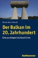 Der Balkan Im 20. Jahrhundert: Eine Postimperiale Geschichte 1