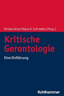 Kirsten Aner, Klaus R. Schroeter - Kritische Gerontologie: Eine Einfuhrung, Häftad
