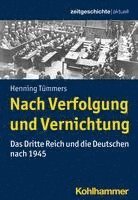 bokomslag Nach Verfolgung Und Vernichtung: Das Dritte Reich Und Die Deutschen Nach 1945