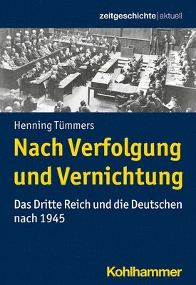 Henning Tummers - Nach Verfolgung Und Vernichtung: Das Dritte Reich Und Die Deutschen Nach 1945, Häftad
