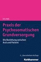 bokomslag PRAXIS Der Psychosomatischen Grundversorgung: Die Beziehung Zwischen Arzt Und Patient
