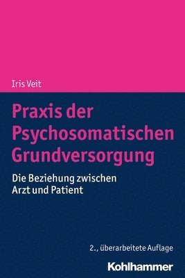 bokomslag PRAXIS Der Psychosomatischen Grundversorgung: Die Beziehung Zwischen Arzt Und Patient