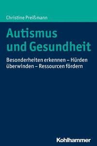 bokomslag Autismus Und Gesundheit: Besonderheiten Erkennen - Hurden Uberwinden - Ressourcen Fordern