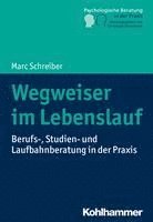 bokomslag Wegweiser Im Lebenslauf: Berufs-, Studien- Und Laufbahnberatung in Der PRAXIS