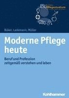 Moderne Pflege Heute: Beruf Und Profession Zeitgemass Verstehen Und Leben 1