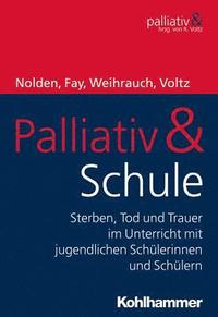 bokomslag Palliativ & Schule: Sterben, Tod Und Trauer Im Unterricht Mit Jugendlichen Schulerinnen Und Schulern