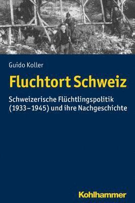 bokomslag Fluchtort Schweiz: Schweizerische Fluchtlingspolitik (1933-1945) Und Ihre Nachgeschichte
