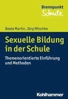 Beate Martin, Jorg Nitschke - Sexuelle Bildung in Der Schule: Themenorientierte Einfuhrung Und Methoden, Häftad