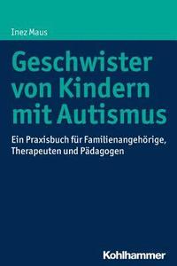 bokomslag Geschwister Von Kindern Mit Autismus: Ein Praxisbuch Fur Familienangehorige, Therapeuten Und Padagogen