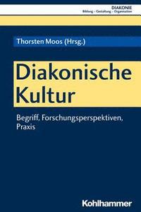 bokomslag Diakonische Kultur: Begriff, Forschungsperspektiven, PRAXIS