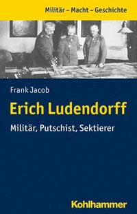 bokomslag Erich Ludendorff: Militar, Putschist, Sektierer