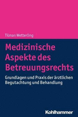 Medizinische Aspekte Des Betreuungsrechts: Grundlagen Und PRAXIS Der Arztlichen Begutachtung Und Behandlung 1