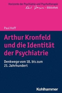 bokomslag Arthur Kronfeld und die Identität der Psychiatrie