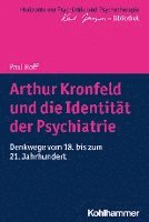 bokomslag Arthur Kronfeld Und Die Identitat Der Psychiatrie: Denkwege Vom 18. Bis Zum 21. Jahrhundert