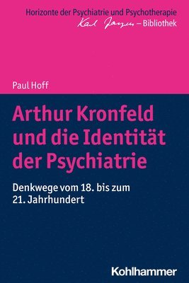 bokomslag Arthur Kronfeld Und Die Identitat Der Psychiatrie: Denkwege Vom 18. Bis Zum 21. Jahrhundert