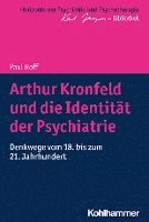 Arthur Kronfeld Und Die Identitat Der Psychiatrie: Denkwege Vom 18. Bis Zum 21. Jahrhundert 1