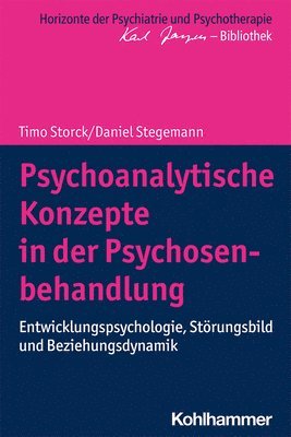 Timo Storck, Daniel Stegemann - Psychoanalytische Konzepte in Der Psychosenbehandlung: Entwicklungspsychologie, Storungsbild Und Beziehungsdynamik, Häftad