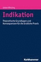 bokomslag Indikation: Theoretische Grundlagen Und Konsequenzen Fur Die Arztliche PRAXIS