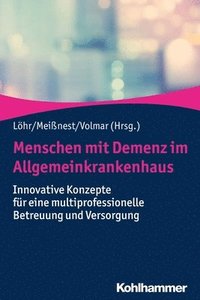 bokomslag Menschen Mit Demenz Im Allgemeinkrankenhaus: Innovative Konzepte Fur Eine Multiprofessionelle Betreuung Und Versorgung