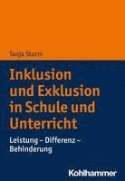 Tanja Sturm - Inklusion Und Exklusion in Schule Und Unterricht: Leistung - Differenz - Behinderung, Häftad