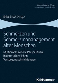 bokomslag Schmerzen Und Schmerzmanagement Alter Menschen: Multiprofessionelle Perspektiven in Unterschiedlichen Versorgungseinrichtungen