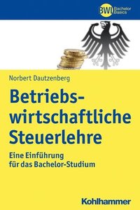 bokomslag Betriebswirtschaftliche Steuerlehre: Eine Einfuhrung Fur Das Bachelor-Studium