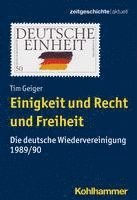 bokomslag Einigkeit Und Recht Und Freiheit: Die Deutsche Wiedervereinigung 1989/90