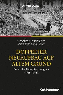 bokomslag Doppelter Neuaufbau Auf Altem Grund: Deutschland in Der Besatzungszeit (1945-1949)