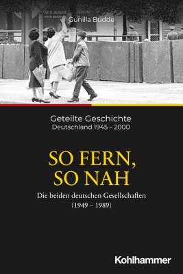 Gunilla Budde - So Fern, So Nah: Die Beiden Deutschen Gesellschaften (1949-1989), Häftad