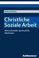 bokomslag Christliche Soziale Arbeit: Menschenbild, Spiritualitat, Methoden