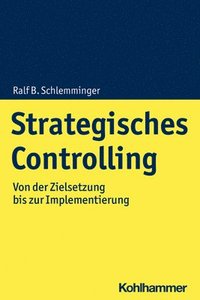 bokomslag Strategisches Controlling: Von Der Zielsetzung Bis Zur Implementierung