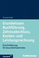 bokomslag Grundwissen Buchfuhrung, Jahresabschluss, Kosten- Und Leistungsrechnung: Eine Einfuhrung Fur Gesundheitsbetriebe