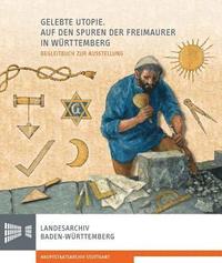 bokomslag Gelebte Utopie. Auf Den Spuren Der Freimaurer in Wurttemberg: Begleitbuch Zur Ausstellung
