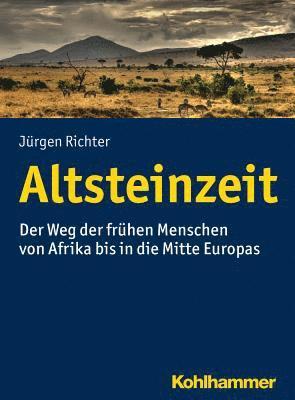 Jurgen Richter - Altsteinzeit: Der Weg Der Fruhen Menschen Von Afrika Bis in Die Mitte Europas, Häftad