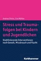 bokomslag Stress Und Traumafolgen Bei Kindern Und Jugendlichen: Stabilisierende Interventionen Nach Gewalt, Missbrauch Und Flucht