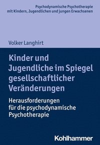 bokomslag Kinder Und Jugendliche Im Spiegel Gesellschaftlicher Veranderungen: Herausforderungen Fur Die Psychodynamische Psychotherapie