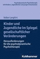 Kinder Und Jugendliche Im Spiegel Gesellschaftlicher Veranderungen: Herausforderungen Fur Die Psychodynamische Psychotherapie 1