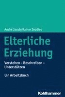 bokomslag Elterliche Erziehung: Verstehen - Beschreiben - Unterstutzen Ein Arbeitsbuch