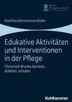 bokomslag Edukative Aktivitaten Und Interventionen in Der Pflege: Chronisch Kranke Beraten, Anleiten, Schulen