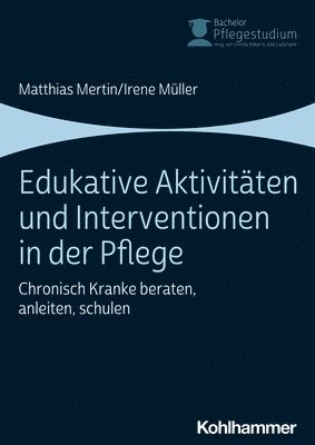Matthias Mertin, Irene Muller - Edukative Aktivitaten Und Interventionen in Der Pflege: Chronisch Kranke Beraten, Anleiten, Schulen, Häftad