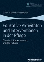 Matthias Mertin, Irene Muller, Irene Müller - Edukative Aktivitaten Und Interventionen in Der Pflege: Chronisch Kranke Beraten, Anleiten, Schulen, Häftad